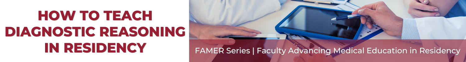 FAMER - How to Teach Diagnostic Reasoning in Residency (Recorded Session) Banner